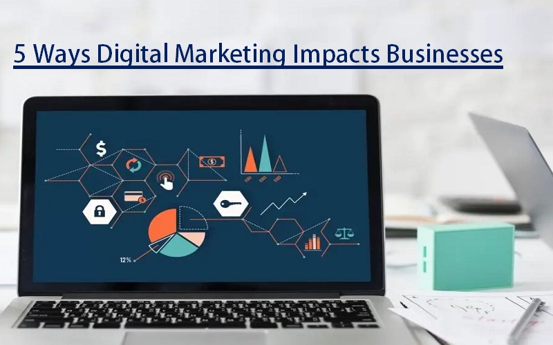 5-ways-digital-marketing-impacts-businesses